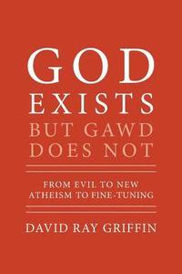 bokomslag God Exists But Gawd Does Not: From Evil to New Atheism to Fine-Tuning