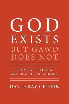 David Ray Griffin - God Exists But Gawd Does Not: From Evil to New Atheism to Fine-Tuning, Häftad