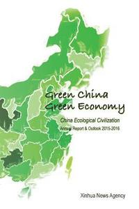 bokomslag Green China, Green Economy: China Ecological Civilization Annual Report & Outlook (2015-2016)