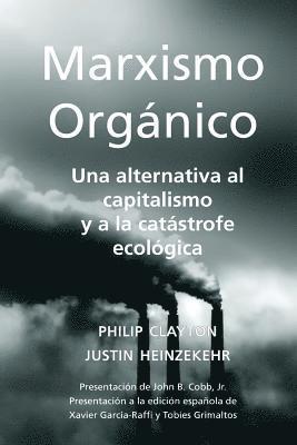 Justin Heinzekehr, Philip Clayton - Marxismo Orgánico: Una Alternativa al Capitalismo y a la Catástrofe Ecológica, Häftad