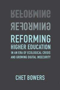 bokomslag Reforming Higher Education: In an Era of Ecological Crisis and Growing Digital Insecurity