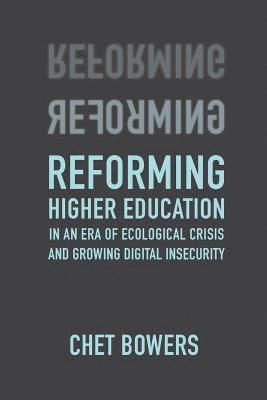 Reforming Higher Education: In an Era of Ecological Crisis and Growing Digital Insecurity 1