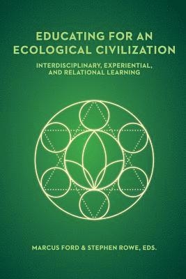 Educating for an Ecological Civilization: Interdisciplinary, Experiential, and Relational Learning 1