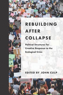 John Culp, John Culp - Rebuilding after Collapse: Political Structures for Creative Response to the Ecological Crisis, Häftad