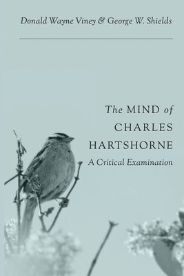 Donald Wayne Viney, George W Shields - Mind of Charles Hartshorne, Häftad