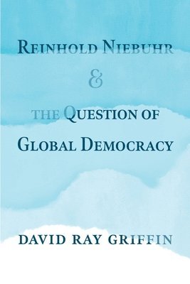 Reinhold Niebuhr and the Question of Global Democracy 1