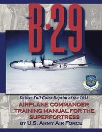 bokomslag The B-29 Airplane Commander Training Manual for the Superfortress