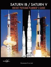 bokomslag Saturn IB / Saturn V Rocket Payload Planner's Guide