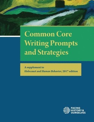 Common Core Writing Prompts and Strategies: A Supplement to Holocaust and Human Behavior, 2017 Edition