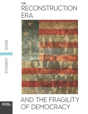 The Reconstruction Era and the Fragility of Democracy Student Guide 1