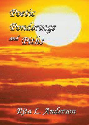 Rita L Anderson - Poetic Ponderings and Piths, Häftad