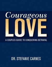 bokomslag Courageous Love: A Couples Guide to Conquering Betrayal