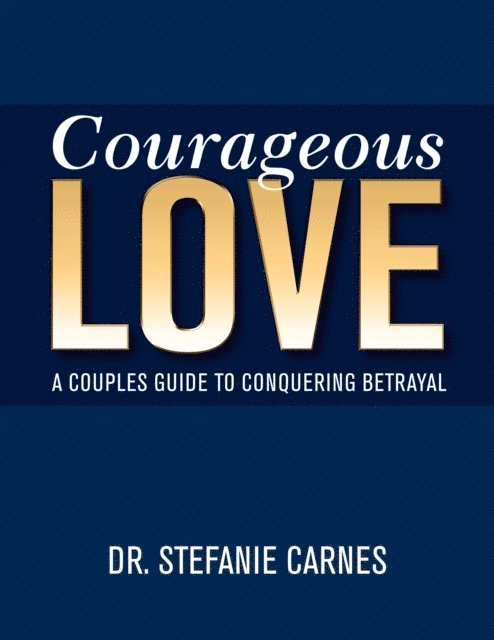 Courageous Love: A Couples Guide to Conquering Betrayal 1