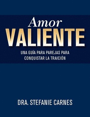 Amor Valiente: Una Guía En Pareja Para Superar El Engaño