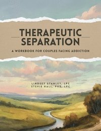 bokomslag Therapeutic Separation: A Workbook for Couples Facing Addiction