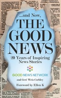 bokomslag ... And Now, The Good News: 20 Years of Inspiring News Stories