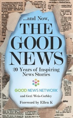 ... And Now, The Good News: 20 Years of Inspiring News Stories 1