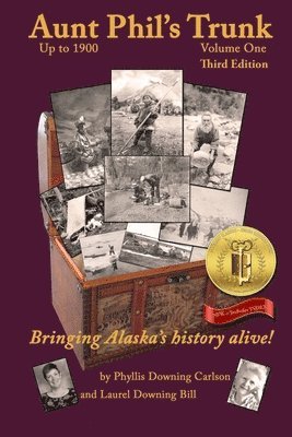 Phyllis Downing Carlson, Laurel Downing Bill - Aunt Phil's Trunk Volume One Third Edition: Bringing Alaska's history alive!, Häftad
