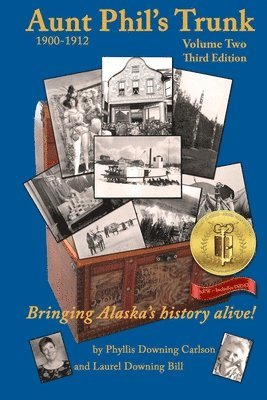 Phyllis Downing Carlson, Laurel Downing Bill - Aunt Phil's Trunk Volume Two Third Edition: Bringing Alaska's history alive!, Häftad