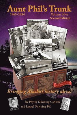 Phyllis Downing Carlson, Laurel Downing Bill - Aunt Phil's Trunk Volume Five Second Edition: Bringing Alaska's history alive!, Häftad