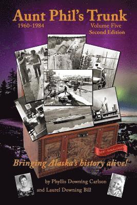 Aunt Phil's Trunk Volume Five Second Edition: Bringing Alaska's history alive! 1