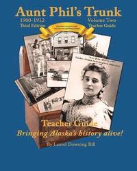 bokomslag Aunt Phil's Trunk Volume Two Teacher Guide Third Edition: Curriculum that brings Alaska history alive!