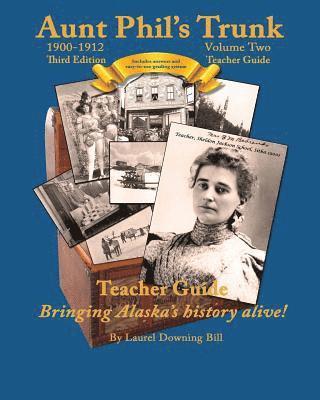 Laurel Downing Bill - Aunt Phil's Trunk Volume Two Teacher Guide Third Edition: Curriculum that brings Alaska history alive!, Häftad