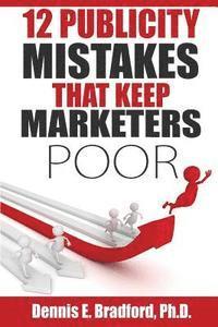 12 Publicity Mistakes that Keep Marketers Poor