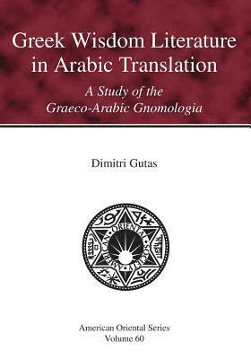 Greek Wisdom Literature in Arabic Translation 1