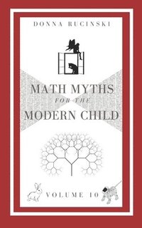 bokomslag Math Myths for the Modern Child: Volume 10