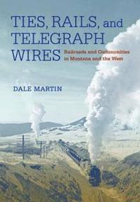 bokomslag Ties, Rails, and Telegraph Wires