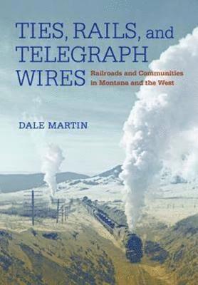 Dale Martin - Ties, Rails, and Telegraph Wires, Häftad