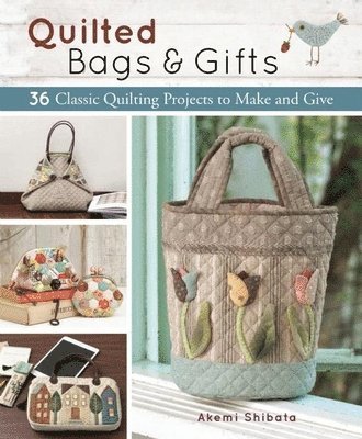 Quilted Bags and Gifts: 36 Classic Quilting Projects to Make and Give 1