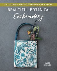 bokomslag Beautiful Botanical Embroidery: Colorful Projects Inspired by Nature