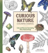 bokomslag Curious Nature Coloring Journal: Color and Discover Fascinating Flora, Fauna & Fungi
