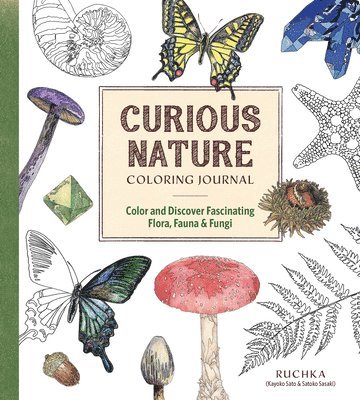 Curious Nature Coloring Journal: Color and Discover Fascinating Flora, Fauna & Fungi 1