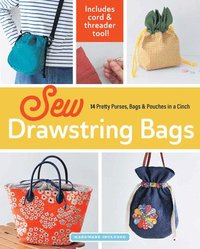 bokomslag Sew Drawstring Bags: 14 Pretty Purses, Bags & Pouches in a Cinch