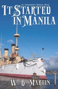 bokomslag It Started in Manila: An Alternative History Novel