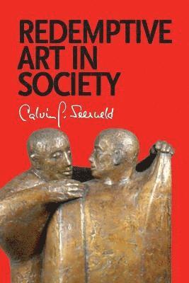 Calvin G Seerveld, Calvin G. Seerveld, John H Kok, John H. Kok - Redemptive Art in Society, Häftad