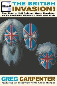 bokomslag The British Invasion: Alan Moore, Neil Gaiman, Grant Morrison, and the Invention of the Modern Comic Book Writer