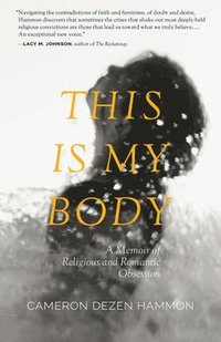 bokomslag This Is My Body: A Memoir of Religious and Romantic Obsession