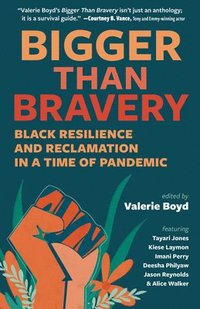 bokomslag Bigger Than Bravery: Black Resilience and Reclamation in a Time of Pandemic