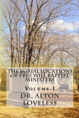Alton E. Loveless - The Burial Locations of Free Will Baptist Ministers: Volume I, Häftad
