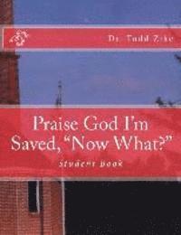 bokomslag Praise God I'm Saved, 'now What?': Student Book