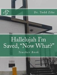 Todd Zike - Hallelujah I'm Saved, "Now What?": Teacher Book, Häftad