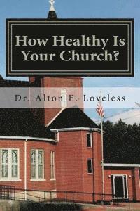 Alton E. Loveless - How Healthy Is Your Church?, Häftad