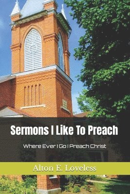 Alton E. Loveless - Sermons I Like To Preach, Häftad