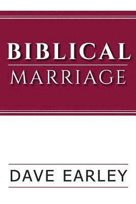 Dave Earley - Biblical Marriage, Häftad