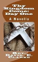 David E. Clarke - Thy Kingdom Come: Day One: A Novella, Häftad