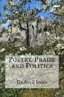Arvil Jones - Poetry, Praise and Politics, Häftad